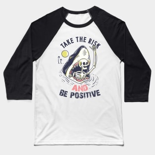 Take The Risk And Be Positive Baseball T-Shirt